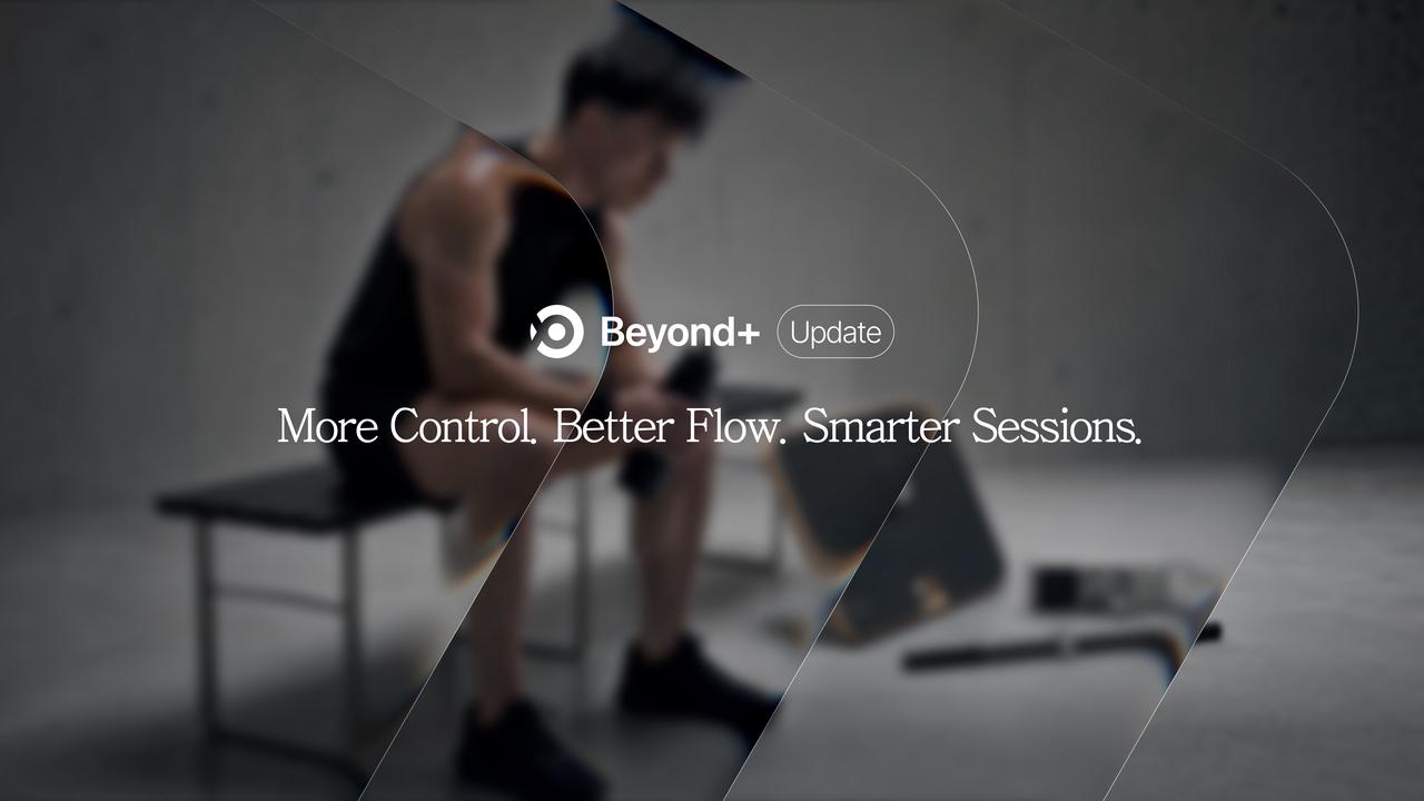 Beyond+ Session Update: Here's What's New